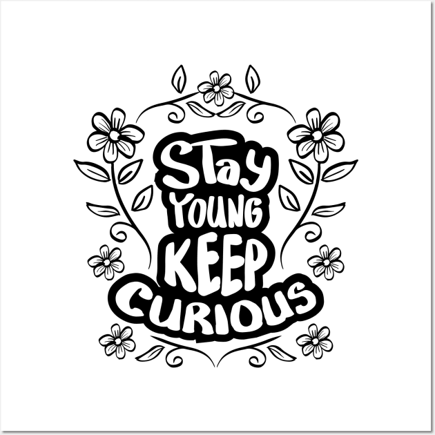 Stay young stay curious hand lettering. Motivational quote. Wall Art by Handini _Atmodiwiryo